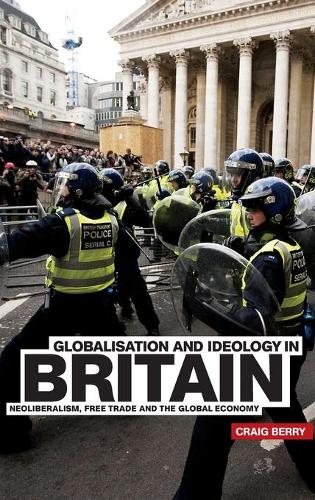 Бумажная книга «Globalisation and Ideology in Britain: Neoliberalism, Free Trade and the Global Economy», автор Крейг Берри - фото №1