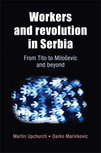 Паперова книга «Workers and Revolution in Serbia: From Tito to MilošEvic and Beyond», авторів Дарко Марінкович, Мартін Апчерч - фото №1
