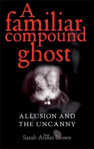 Бумажная книга «A Familiar Compound Ghost: Allusion and the Uncanny», автор Сара Эннс Браун - фото №1
