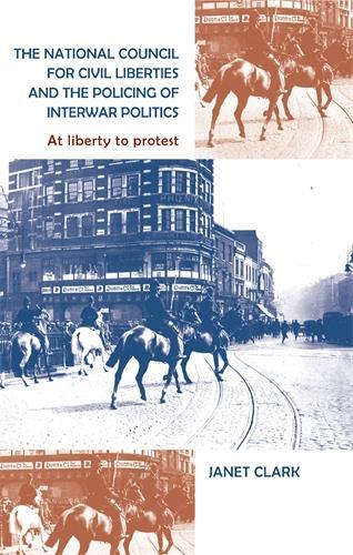 Бумажная книга «The National Council for Civil Liberties and the Policing of Interwar Politics: At Liberty to Protest», автор Джанет Кларк - фото №1