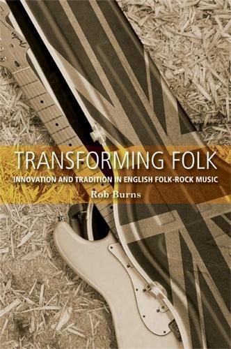 Бумажная книга «Transforming Folk: Innovation and Tradition in English Folk-Rock Music», автор Роб Бернс - фото №1