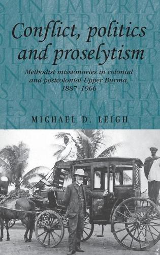 Бумажная книга «Conflict, Politics and Proselytism: Methodist Missionaries in Colonial and Postcolonial Burma, 1887–1966», автор Майкл Д. Лей - фото №1