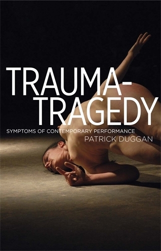 Бумажная книга «Trauma-Tragedy: Symptoms of Contemporary Performance», автор Патрик Дагган - фото №1