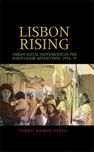 Бумажная книга «Lisbon Rising: Urban Social Movements in the Portuguese Revolution, 1974–75», автор Педро Пинто - фото №1