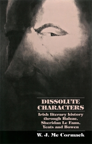 Бумажная книга «Dissolute Characters: Irish Literary History Through Balzac, Sheridan Le Fanu, Yeats and Bowen», автор Билл Маккормак - фото №1
