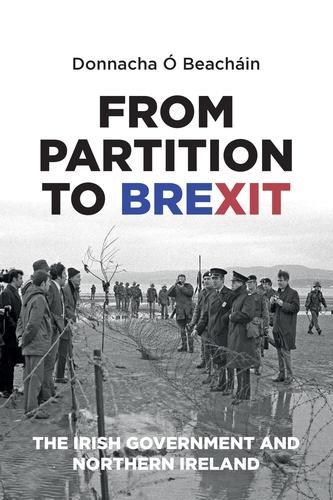 Бумажная книга «From Partition to Brexit: The Irish Government and Northern Ireland», автор Доннача у Бичайн - фото №1