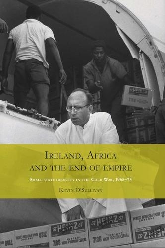 Бумажная книга «Ireland, Africa and the End of Empire: Small State Identity in the Cold War 1955–75», автор Кевин О'Салливан - фото №1