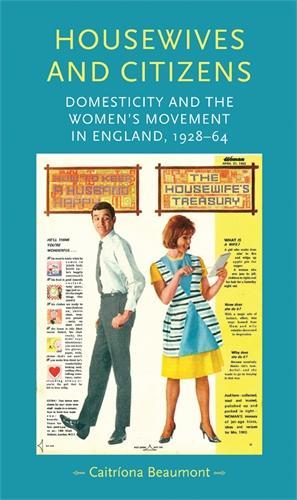Бумажная книга «Housewives and Citizens: Domesticity and the Women’s Movement in England, 1928–64», автор Кейтриона Бомонт - фото №1