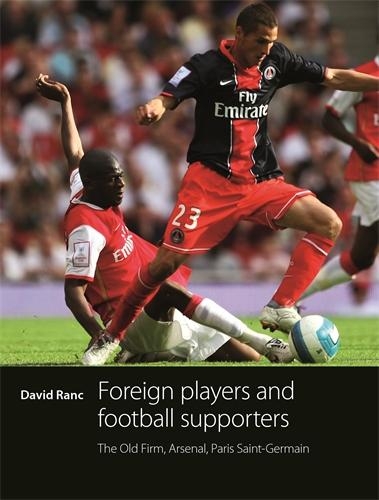 Бумажная книга «Foreign Players and Football Supporters: The Old Firm, Arsenal, Paris Saint-Germain», автор Дэвид Ранк - фото №1