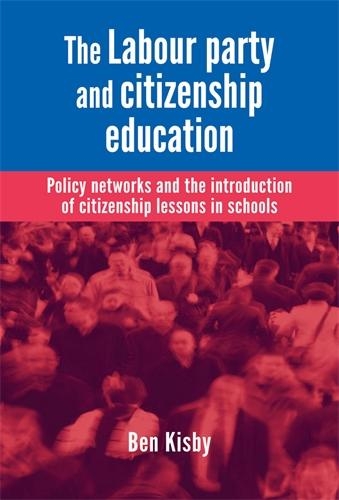 Бумажная книга «The Labour Party and Citizenship Education: Policy Networks and the Introduction of Citizenship Lessons in Schools», автор Бен Кисби - фото №1