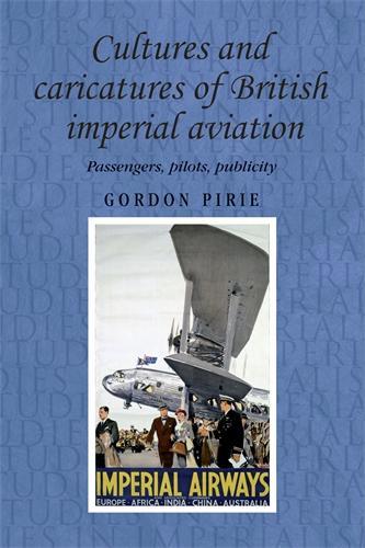 Бумажная книга «Cultures and Caricatures of British Imperial Aviation: Passengers, Pilots, Publicity», автор Гордон Пири - фото №1