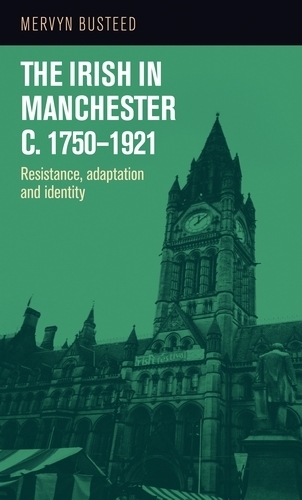 Бумажная книга «The Irish in Manchester <i>c</i>.1750-1921: Resistance, adaptation and identity», автор Мервин Бустид - фото №1