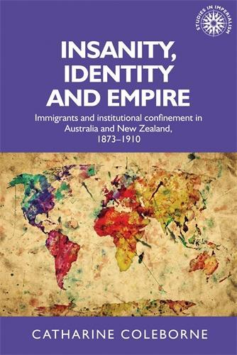 Бумажная книга «Insanity, Identity and Empire: Immigrants and Institutional Confinement in Australia and New Zealand, 1873–1910», автор Катарина Коулборн - фото №1
