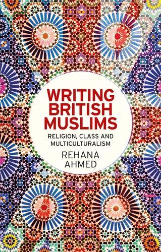 Бумажная книга «Writing British Muslims: Religion, Class and Multiculturalism», автор Рехана Ахмед - фото №1