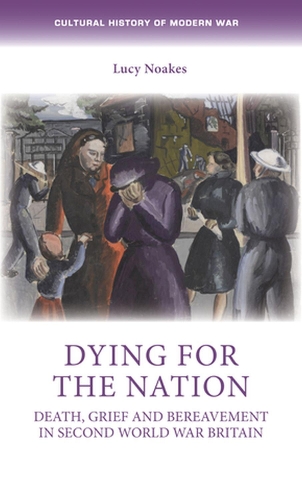 Паперова книга «Dying for the Nation: Death, Grief and Bereavement in Second World War Britain», автор Люсі Ноакс - фото №1