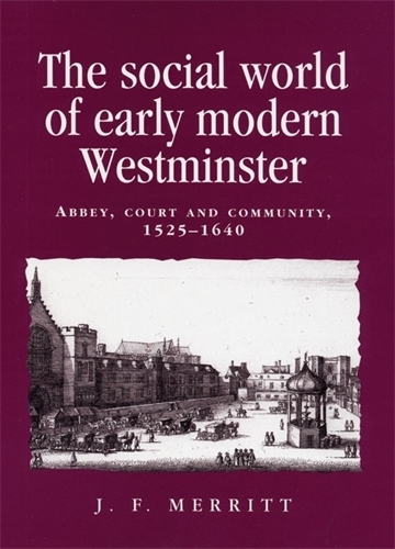 Бумажная книга «The Social World of Early Modern Westminster: Abbey, Court and Community, 1525–1640», автор Дж. Ф. Мерритт - фото №1