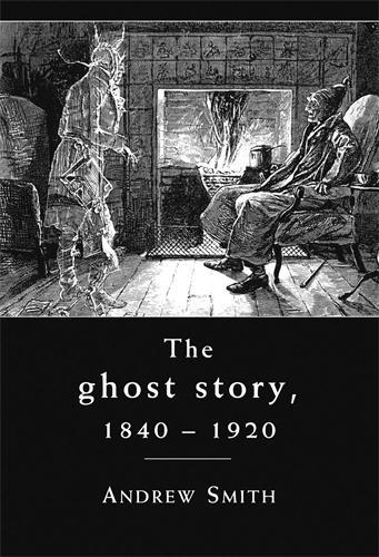 Паперова книга «The Ghost Story 1840–1920: A Cultural History», автор Ендрю Сміт - фото №1