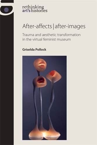 Бумажная книга «After-Affects | After-Images: Trauma and Aesthetic Transformation in the Virtual Feminist Museum», автор Гризельда Поллок - фото №1