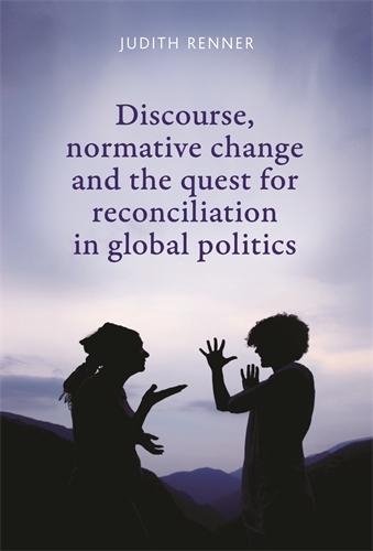 Бумажная книга «Discourse, Normative Change and the Quest for Reconciliation in Global Politics», автор Джудит Реннер - фото №1