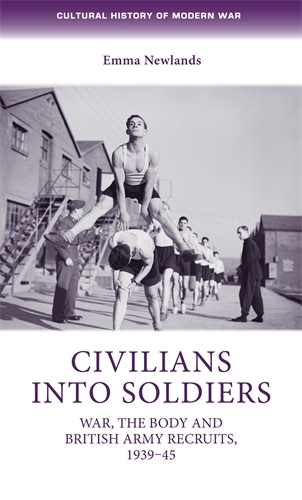 Бумажная книга «Civilians into Soldiers: War, the Body and British Army Recruits, 1939–45», автор Эмма Ньюлендс - фото №1