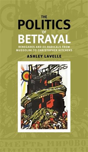 Бумажная книга «The Politics of Betrayal: Renegades and Ex-Radicals from Mussolini to Christopher Hitchens», автор Эшли Лавелл - фото №1