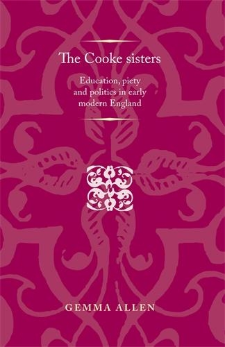 Бумажная книга «The Cooke Sisters: Education, Piety and Politics in Early Modern England», автор Джемма Аллен - фото №1