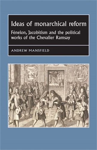 Бумажная книга «Ideas of Monarchical Reform: FéNelon, Jacobitism, and the Political Works of the Chevalier Ramsay», автор Эндрю Мэнсфилд - фото №1