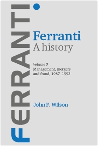 Бумажная книга «Ferranti. a History: Volume 3: Management, Mergers and Fraud 1987–1993», автор Джон Ф. Уилсон - фото №1