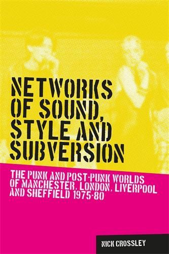 Бумажная книга «Networks of Sound, Style and Subversion: The Punk and Post–Punk Worlds of Manchester, London, Liverpool and Sheffield, 1975–80», автор Ник Кроссли - фото №1