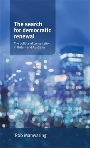 Бумажная книга «The Search for Democratic Renewal: The Politics of Consultation in Britain and Australia», автор Роб Манваринг - фото №1