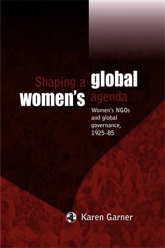 Бумажная книга «Shaping a Global Women's Agenda: Women's Ngos and Global Governance, 1925–85», автор Карен Гарнер - фото №1