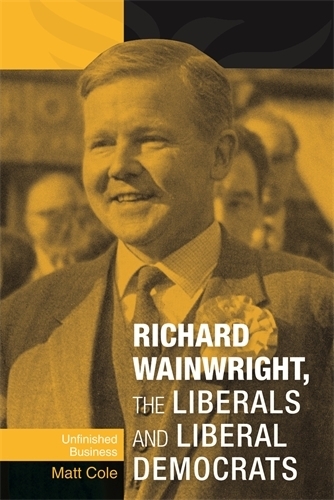 Бумажная книга «Richard Wainwright, the Liberals and Liberal Democrats: Unfinished Business», автор Мэтт Коул - фото №1