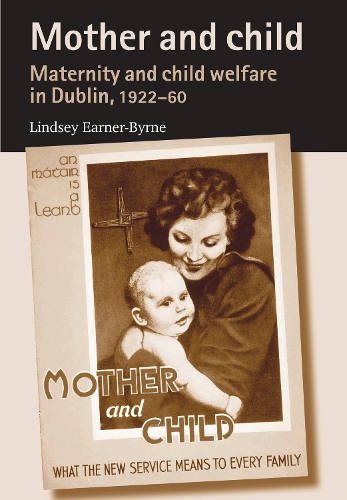 Бумажная книга «Mother and Child: Maternity and Child Welfare in Dublin, 1922–60», автор Линдси Эрнер-Бирн - фото №1