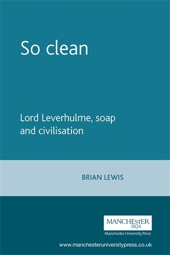 Бумажная книга «So Clean: Lord Leverhulme, Soap and Civilisation», автор Брайан Льюис - фото №1