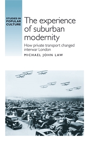 Бумажная книга «The Experience of Suburban Modernity: How Private Transport Changed Interwar London», автор Майкл Лоу - фото №1