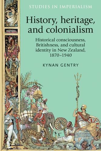 Бумажная книга «History, Heritage, and Colonialism: Historical Consciousness, Britishness, and Cultural Identity in New Zealand, 1870–1940», автор Кайнан Джентри - фото №1