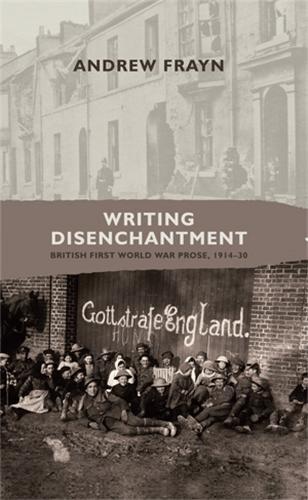 Паперова книга «Writing Disenchantment: British First World War Prose, 1914–30», автор Ендрю Фрейн - фото №1
