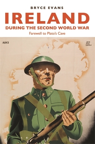 Бумажная книга «Ireland During the Second World War: Farewell to Plato’s Cave», автор Брайс Эванс - фото №1