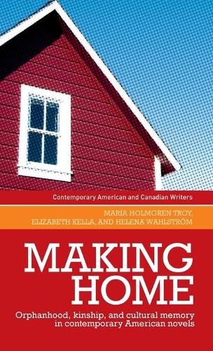 Бумажная книга «Making Home: Orphanhood, Kinship and Cultural Memory in Contemporary American Novels», авторов Элизабет Келла, Хелена Вальстром, Мария Хольмгрен Трой - фото №1