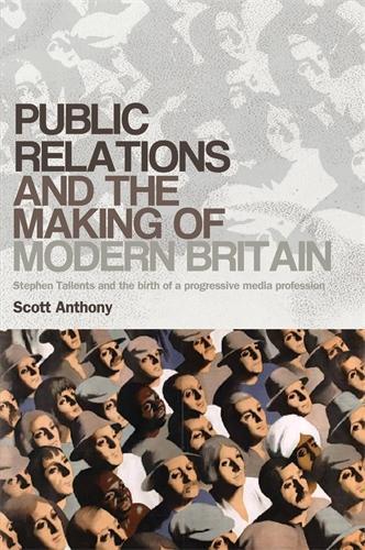 Бумажная книга «Public Relations and the Making of Modern Britain: Stephen Tallents and the Birth of a Progressive Media Profession», автор Скотт Энтони - фото №1