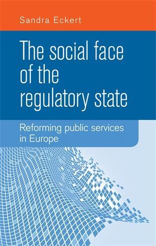 Бумажная книга «The Social Face of the Regulatory State: Reforming Public Services in Europe», автор Сандра Эккерт - фото №1
