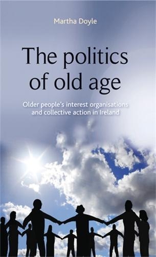 Бумажная книга «The Politics of Old Age: Older People's Interest Organisations and Collective Action in Ireland», автор Марта Дойл - фото №1
