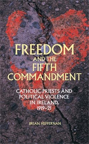 Бумажная книга «Freedom and the Fifth Commandment: Catholic Priests and Political Violence in Ireland, 1919–21», автор Брайан Хеффернан - фото №1