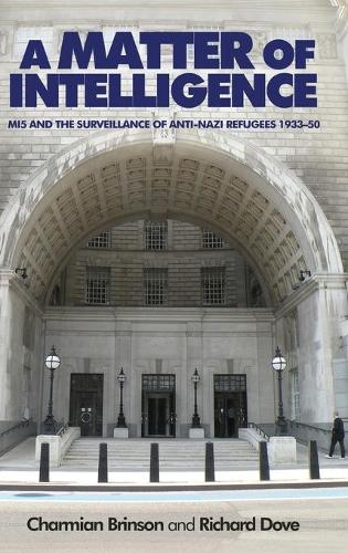 Паперова книга «A Matter of Intelligence: MI5 and the Surveillance of Anti–Nazi Refugees, 1933–50», авторів Шарміан Брінсон, Річард Дав - фото №1