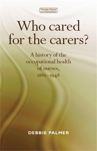 Бумажная книга «Who Cared for the Carers?: A History of the Occupational Health of Nurses, 1880–1948», автор Дебора Палмер - фото №1