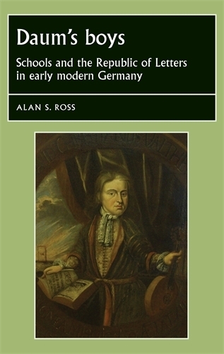 Бумажная книга «Daum's Boys: Schools and the Republic of Letters in Early Modern Germany», автор Алан Росс - фото №1