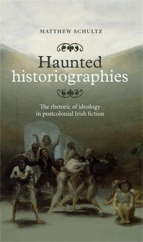 Бумажная книга «Haunted Historiographies: The Rhetoric of Ideology in Postcolonial Irish Fiction», автор Мэтью Шульц - фото №1