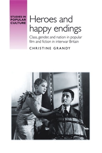 Бумажная книга «Heroes and Happy Endings: Class, Gender, and Nation in Popular Film and Fiction in Interwar Britain», автор Кристин Гранди - фото №1