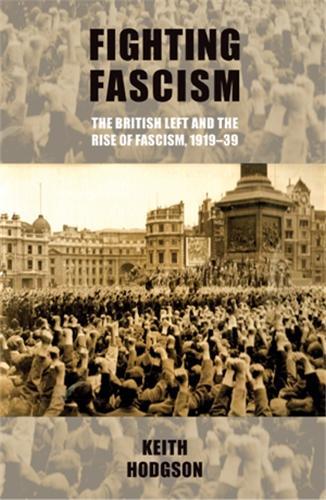 Бумажная книга «Fighting Fascism: the British Left and the Rise of Fascism, 1919–39», автор Кит Ходжсон - фото №1