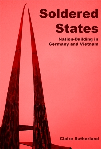 Бумажная книга «Soldered States: Nation-Building in Germany and Vietnam», автор Клэр Сазерленд - фото №1